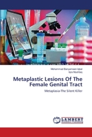 Metaplastic Lesions Of The Female Genital Tract: Metaplasia-The Silent Killer 3659311022 Book Cover