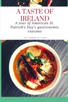A Taste of Ireland: A tour of American St. Patrick's Day's gastronomic customs. B0BYRQWLPB Book Cover