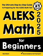 ALEKS Math for Beginners: The Ultimate Step by Step Guide to Preparing for the ALEKS Math Test 1646129350 Book Cover