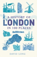 A History of London in 100 Places 1780744137 Book Cover