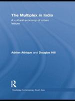 The Multiplex in India: A Cultural Economy of Urban Leisure 0415533597 Book Cover