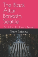 The Black Altar Beneath Seattle: An Occult Horror Novel B0H6YF3K2T Book Cover