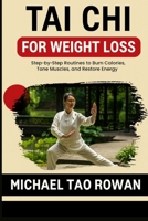 Tai Chi for Weight Loss: Step-by-Step Routines to Burn Calories, Tone Muscles, and Restore Energy B0FSXBWXZX Book Cover