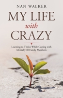 My Life with Crazy: Learning to Thrive While Coping with Mentally Ill Family Members 1982258500 Book Cover