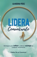 Lidera Comunicando: Estrategias para INFLUIR y obtener VENTAJA en cualquier conversación (Spanish Edition) 8409212803 Book Cover