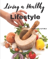 Living a Healthy Lifestyle: Achieving Optimal Health and Well-being through a Balanced Lifestyle B0BTCM9Z3G Book Cover