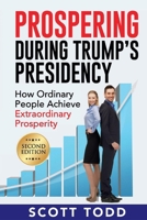 Prospering During Trump's Presidency: How Ordinary People Achieve Extraordinary Prosperity 1098334159 Book Cover