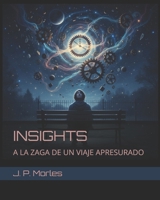 INSIGHTS: A LA ZAGA DE UN VIAJE APRESURADO (Spanish Edition) B0D8YJ45VR Book Cover