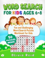 Word Search For Kids Ages 6-8: Fun and Challenging Word Search Puzzles Workbook For Kids 1731543417 Book Cover