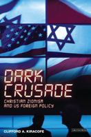 Dark Crusade: Christian Zionism and US Foreign Policy 1845117557 Book Cover