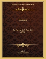 Woman: An Epistle To C. Churchill 1169406211 Book Cover