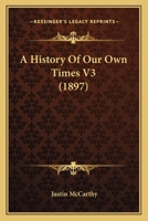 A History Of Our Own Times V3 0548877017 Book Cover