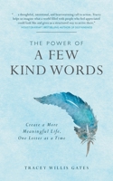 The Power of a Few Kind Words: Create a More Meaningful Life, One Letter at a Time 1960090380 Book Cover