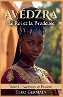 Avédzra - Le Roi et la Brodeuse (French Edition) B0HB72GF1N Book Cover