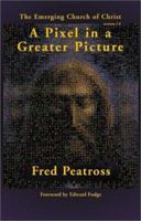 A Pixel in a Greater Picture: The Emerging Church of Christ Version 2.0 1588270491 Book Cover