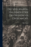 Die Spielwaren-Hausindustrie des Meininger Oberlandes. 1022664301 Book Cover
