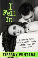 I Fell In: A mostly true story about lust, redemption, and true love. 0998158437 Book Cover
