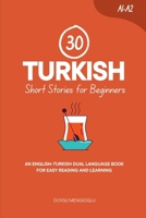30 Turkish Short Stories for Beginners: An English-Turkish Dual-Language Book for Easy Reading and Learning (Dual-Language Short Stories for Beginners) B0FKZFN9ST Book Cover