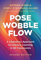 Pose, Wobble, Flow: A Liberatory Approach to Literacy Learning in All Classrooms 0807769347 Book Cover