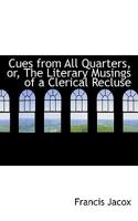 Cues From All Quarters: Or Literary Musings Of A Clerical Recluse 1164615696 Book Cover