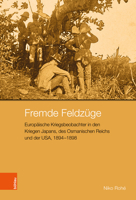 Fremde Feldzuge: Europaische Kriegsbeobachter in Den Kriegen Japans, Des Osmanischen Reichs Und Der Usa, 1894-1898 3412528528 Book Cover