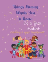 Things Mommy Wants You to Know: Be a Great Student B0CJXDV1PX Book Cover