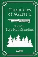 Chronicles of Agent C Book One: Last Man Standing 1716621275 Book Cover