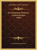 Die Bedeutung Moderner Gradmessungen (1866) 1162495138 Book Cover
