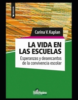 La vida en las escuelas: Esperanzas y desencantos de la convivencia escolar (Escuela, Didactica Y Educacion) B08QG9JB5Y Book Cover
