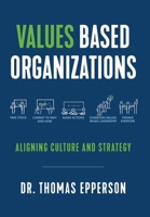 Values Based Organizations: Aligning Culture and Strategy 1544549202 Book Cover