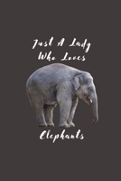 Just A Lady Who Loves Elephants: Elephant Gifts For Women Funny Novelty Elephant Themed Gift Funny Birthday Gifts for Elephant Lovers Mothers Day Elephant Gifts Lined Journal 1671224736 Book Cover