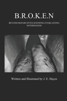 B.R.O.K.E.N: Beyond Repair Often Knowing Everlasting Nothingness B0874PDP2L Book Cover