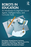 Robots in Education: An Introduction to High-Tech Social Agents, Intelligent Tutors, and Curricular Tools 036765539X Book Cover