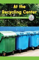 At the Recycling Center: Sharing and Reusing 1538352451 Book Cover