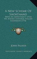 A New Scheme Of Shorthand: Being An Improvement Upon Mr. Byrom's Universal English Shorthand 1436742498 Book Cover