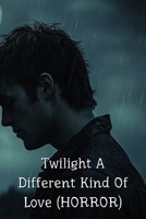 Twilight A Different Kind Of Love (HORROR) B0DPN88HF8 Book Cover