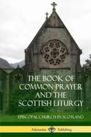 The Book of Common Prayer and The Scottish Liturgy (Hardcover) 0359031838 Book Cover