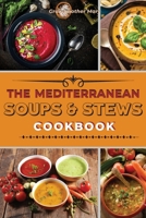 The Mediterranean Soups and Stews Cookbook: An Irresistible Collection of Easy Mediterranean Soups and Stew to Boost Your Immunity and Restore Health. + 50 Recipes with Images 1802660054 Book Cover