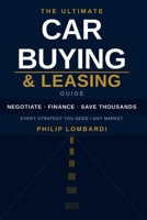 The Ultimate Car Buying & Leasing Guide: How to Negotiate, Finance, and Save Thousands on Any New, Used, or Leased Vehicle — Dealership Secrets, EV Strategy, Tariffs & More B0GWH4QD34 Book Cover