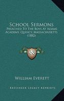 School Sermons: Preached to the Boys at Adams Academy, Quincy, Massachusetts 1519564996 Book Cover