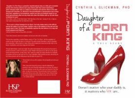 Daughter of a Porn King: Doesn't Matter Who Your Daddy Is, It Matters Who You Are 098477470X Book Cover