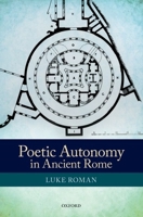 Poetic Autonomy in Ancient Rome 0199675635 Book Cover