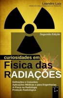 Curiosidades em Física das Radiações: 2ª Edição : Do Átomo à Medicina: Descobertas, Aplicações e Efeitos das Radiações : Física para Radiologia, ... Engenharia Nuclear (Portuguese Edition) B0FN48LPWV Book Cover