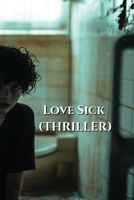 Love Sick (THRILLER) B0DST7RB27 Book Cover