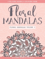 Floral Mandalas: A Relaxing Colouring Book for Adults & Teens | 40 Nature Inspired Mandalas to Colour B087SFZ59H Book Cover