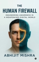 The Human Firewall: Engineering Awareness in a Weaponised Digital World. B0G6FBTRP9 Book Cover