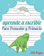 Aprende a escribir para Preescolar y Primaria: 120 p�ginas / libro para aprender a escribir letras y n�meros / Preescolar y Primaria / libro Para ni�as y ni�os. B088B36MSL Book Cover