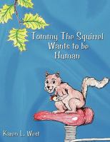 Tommy the Squirrel Wants to Be Human 1438980965 Book Cover