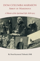 Dom Columba Marmion, Abbot of Maredsous: A Master of the Spiritual Life, 1858-1923 1915544599 Book Cover