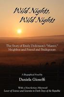 Wild Nights! Wild Nights!: the Story of Emily Dickinson's Master, Neighbor and Friend and Bridegroom 193551444X Book Cover